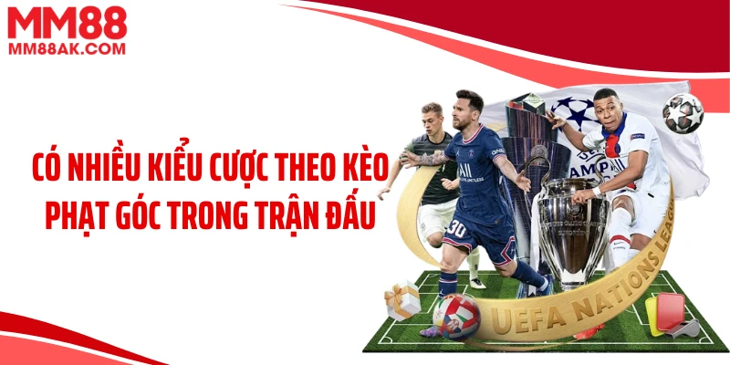 Có nhiều kiểu cược theo kèo phạt góc trong trận đấu