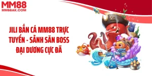 Jili Bắn Cá MM88 Trực Tuyến - Sảnh Săn Boss Đại Dương Cực Đã